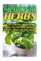 Medicinal Herbs: 20 Effective Medicinal Herbs You Can Grow in Your Kitchen Garden All Year Round!: (Medicinal Herb Garden, Books on Natural Healing) 1539047326 Book Cover