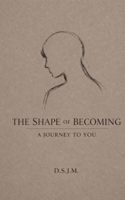 The Shape of Becoming: A Journey to You B0GSF8TF26 Book Cover
