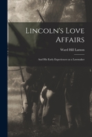 Lincoln's Love Affairs: and His Early Experiences as a Lawmaker 1014132363 Book Cover