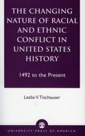 The Changing Nature of Racial and Ethnic Conflict in United States History: 1492 to the Present 0761822321 Book Cover