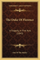 The Duke Of Florence: A Tragedy, In Five Acts 1120031249 Book Cover