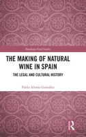 The Making of Natural Wine in Spain: The Legal and Cultural History (Routledge Food Studies) 1041312229 Book Cover