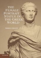 The Female Portrait Statue in the Greek World 1107603609 Book Cover