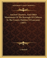 Ancient Charters and Other Muniments of the Borough of Clithero 1021971650 Book Cover