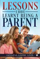 Lessons I Have Learnt Being a Parent 1642495069 Book Cover