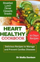 HEART HEALTHY COOKBOOK: Delicious Recipes to Manage and Prevent Cardiac Diseases B0CV56257H Book Cover