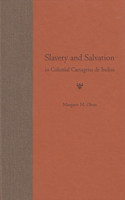 Slavery and Salvation in Colonial Cartagena de Indias 0813027578 Book Cover