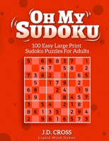 Oh My Sudoku: 100 Easy LARGE PRINT Sudoku Puzzles: Sudoku Puzzles for Adults and All Ages B08NJXP43T Book Cover