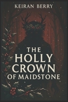 The Holly Crown of Maidstone B0FZ379H3C Book Cover