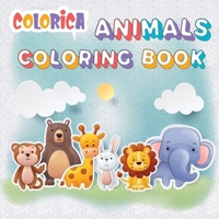 Colorica Animals Coloring Book: Kids Coloring Books - Animal Coloring Book: For Kids Aged 3-8 1588158551 Book Cover