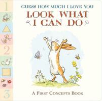Guess How Much I Love You: Look What I Can Do: First Concepts Book 0763670642 Book Cover
