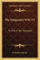 The Emigrant's Wife V2: Or One In Ten Thousand 1163615315 Book Cover