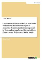 Unternehmenskommunikation im Wandel - Ver�nderte Herausforderungen an modernes Kommunikationsmanagement in Unternehmen aufgrund der m�glichen Chancen und Risiken von Social Media 3656318298 Book Cover
