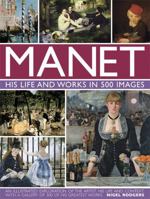 Manet: His Life and Work in 500 Images 0754828948 Book Cover