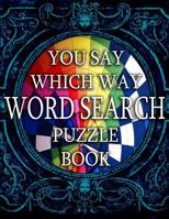 'You Say Which Way' Word Search Puzzle Book: Word Search for all ages. 109995293X Book Cover