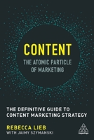 Content - The Atomic Particle of Marketing: The Definitive Guide to Content Marketing Strategy 0749479752 Book Cover