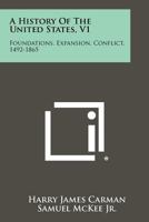A History of the United States, V1: Foundations, Expansion, Conflict, 1492-1865 1258470055 Book Cover