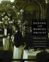 Dining with Marcel Proust: A Practical Guide to French Cuisine of the Belle Epoque 0500012121 Book Cover
