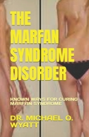 THE MARFAN SYNDROME DISORDER: KNOWN WAYS FOR CURING MARFAN SYNDROME B0C47LZP7W Book Cover