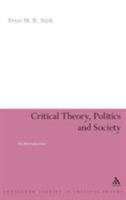 Critical Theory, Politics and Society 0826478913 Book Cover