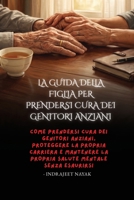 La guida della figlia per prendersi cura dei genitori anziani: Come prendersi cura dei genitori anziani, proteggere la propria carriera e mantenere la ... mentale senza esaurirsi (Italian Edition) B0HFVD8R62 Book Cover