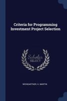 Criteria for programming investment project selection - Primary Source Edition 1021487376 Book Cover