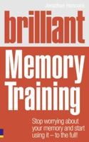 Brilliant Memory Training: Stop Worrying About Your Memory and Start Using It - To the Full! 0273745816 Book Cover