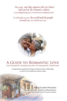 A Guide to Romantic Love: the Romantic Character and the Romantic Tradition 164254874X Book Cover