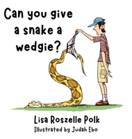Can You Give a Snake a Wedgie? B0CPB3D812 Book Cover