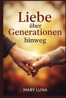 Liebe über Generationen hinweg: Ein Liebesroman über Großeltern, die im Alter die Liebe finden (German Edition) B0FPG2NR8B Book Cover