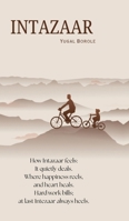 Intazaar: How Intazaar feels: It quietly deals. Where happiness reels, And heart heals. Hard work bills; at last Intezaar always heals B0FL5RR6K6 Book Cover