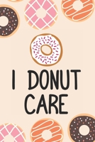 I Donut Care: Funny Baking Puns Blank Recipes Food Journal Keepsake Cookbook Meal Prep Organizer Ingredients Planner Create Your Own Desserts Donut Lover Baker Baking Lovers Pastry Chef Bakery Owner F 1705938574 Book Cover