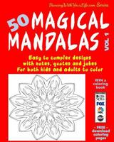 50 Magical Mandalas Vol 1: Easy to complex designs with notes, quotes and jokes for both kids and adults to color 0994423020 Book Cover
