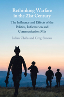 Rethinking Warfare in the 21st Century: The Influence and Effects of the Politics, Information and Communication Mix 1009355279 Book Cover