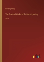 The Poetical Works of Sir David Lyndsay: Vol. I 336812806X Book Cover