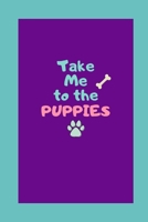 Take Me To The Puppies: Lined Notebook For Puppy Lovers 1661891578 Book Cover