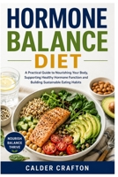 Hormone Balance Diet: A Practical Guide to Nourishing Your Body, Supporting Healthy Hormone Function and Building Sustainable Eating Habits (Crafts and Self help books series) B0HFG5JJH4 Book Cover