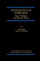 Mathematics of Fuzzy Sets: Logic, Topology, and Measure Theory (The Handbooks of Fuzzy Sets) 0792383885 Book Cover