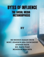 Bytes of Influence: The Social Media Metamorphosis B0DRWW8RG8 Book Cover