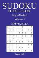 300 Easy to Medium Sudoku Puzzle Book: Volume 5 154075071X Book Cover