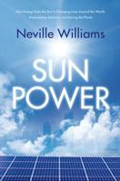 Sun Power: How Energy from the Sun Is Changing Lives Around the World, Empowering America, and Saving the Planet 0765333783 Book Cover