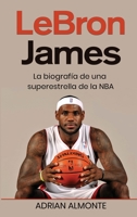 LeBron James: La biografía de una superestrella de la NBA 1960748572 Book Cover