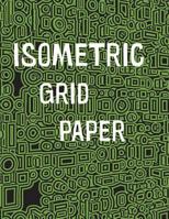 Isometric Grid Paper: 1/4 Isometric Graph Paper, 8 1/2 X 11 Inches, 200 Pages 198773954X Book Cover
