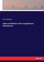 Leben und Wirken eines evangelischen Schulmannes (German Edition) 3743458020 Book Cover