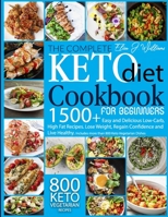 The Complete Keto Diet Cookbook For Beginners: 1500+ Easy and Delicious Low-Carb, High Fat Recipes. Lose Weight, Regain Confidence and Live Healthy. Includes more than 800 Keto Vegetarian Dishes B098VV6FSK Book Cover