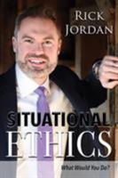 Situational Ethics: What Would You Do? 0692150625 Book Cover