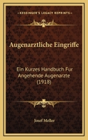 Augenarztliche Eingriffe: Ein Kurzes Handbuch Fur Angehende Augenarzte (1918) 1167680561 Book Cover
