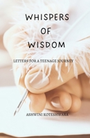 WHISPERS OF WISDOM : Letters for a Teenage JourneyA B0C88L69FB Book Cover