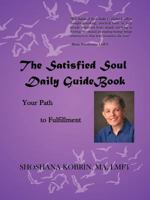 The Satisfied Soul Daily GuideBook:Your Path to Fulfillment 1467025429 Book Cover