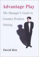 Advantage Play: The Manager's Guide To Creative Problem Solving 1552633497 Book Cover